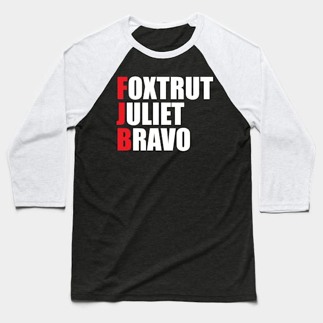 Foxtrot Juliet Bravo Baseball T-Shirt by NAYAZstore